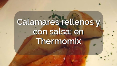 Calamares rellenos y con salsa: en Thermomix