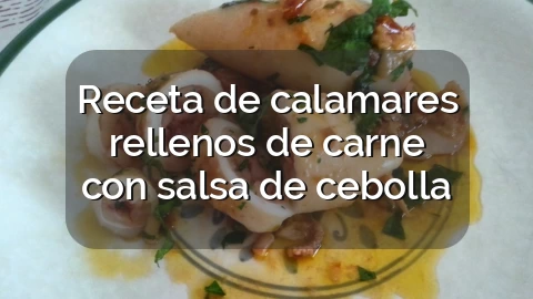Receta de calamares rellenos de carne con salsa de cebolla